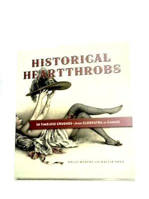 Bild des Verkufers fr Historical Heartthrobs: 50 Timeless Crushes - From Cleopatra to Camus zum Verkauf von World of Rare Books