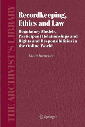 Immagine del venditore per Recordkeeping, Ethics and Law : Regulatory Models, Participant Relationships and Rights and Responsibilities in the Online World. (=The Archivist's Library ; 4). venduto da Antiquariat Thomas Haker GmbH & Co. KG
