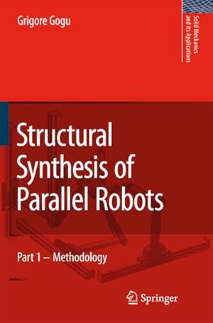 Image du vendeur pour Structural Synthesis of Parallel Robots - Part 1 : Methodology (=Solid Mechanics and Its Applications, 149). mis en vente par Antiquariat Thomas Haker GmbH & Co. KG