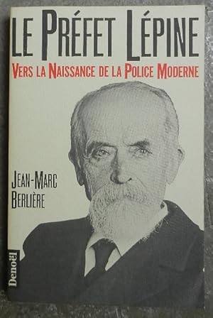 Bild des Verkufers fr Le prfet Lpine. Vers la naissance de la police moderne. zum Verkauf von Librairie les mains dans les poches