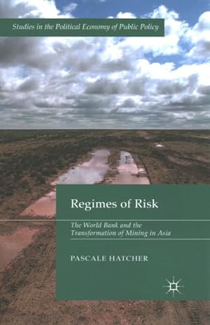 Image du vendeur pour Regimes of Risk : The World Bank and the Transformation of Mining in Asia mis en vente par GreatBookPrices