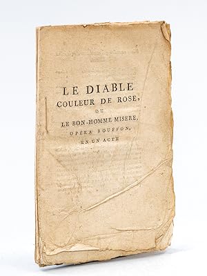Le Diable couleur de Rose, ou Le Bon-Homme Misère, Opéra Bouffon en un acte et en prose [ Edition...