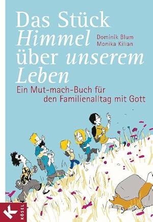 Seller image for Das Stck Himmel ber unserem Leben: Ein Mut-mach-Buch fr den Familienalltag mit Gott for sale by Gerald Wollermann