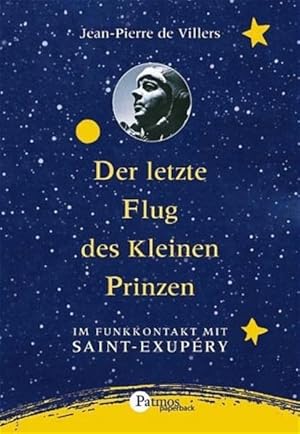 Der letzte Flug des kleinen Prinzen: Im Flugkontakt mit Saint-Exupéry