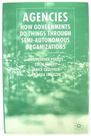 Bild des Verkufers fr Agencies: How Governments Do Things Through Semi-Autonomous Organizations zum Verkauf von PsychoBabel & Skoob Books