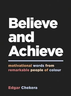 Bild des Verkufers fr Believe and Achieve : Motivational Words from Remarkable People of Colour zum Verkauf von Smartbuy