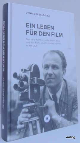 Ein Leben für den Film. Der freie Filmhersteller Horst Klein und das Film- und Fernsehschaffen in...