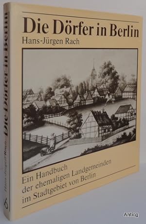 Die Dörfer in Berlin. Ein Handbuch der ehemaligen Landgemeinden im Stadtgebiet von Berlin. 2., du...