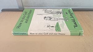 Bild des Verkufers fr How To Play Golf And Stay Happy zum Verkauf von BoundlessBookstore