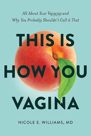 Bild des Verkufers fr This Is How You Vagina : All About Your Vajayjay and Why You Probably Shouldn't Call It That zum Verkauf von GreatBookPrices