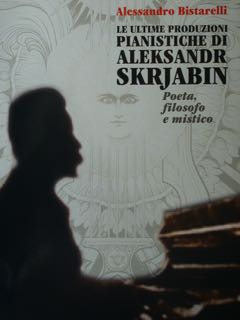Imagen del vendedor de Le ultime produzioni pianistiche di Aleksandr Skrjabin. Poeta filosofo e mistico. a la venta por EDITORIALE UMBRA SAS