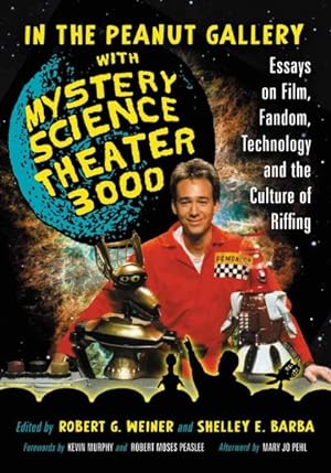 Seller image for In the Peanut Gallery with Mystery Science Theater 3000 : Essays on Film, Fandom, Technology and the Culture of Riffing for sale by GreatBookPrices