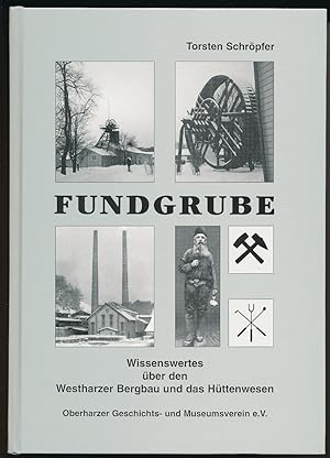 Fundgrube. Wissenswertes über den Westharzer Bergbau und das Hüttenwesen. Mit zahlreichen Stichwo...