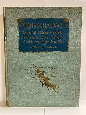 Fish by Schaldach Collected Etchings, Drawings, and Watercolors of Trout, Salmon and Other Game Fish