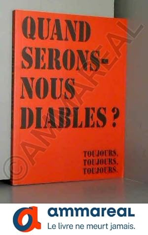 Image du vendeur pour Quand serons-nous diables ? : Toujours, toujours, toujours. mis en vente par Ammareal