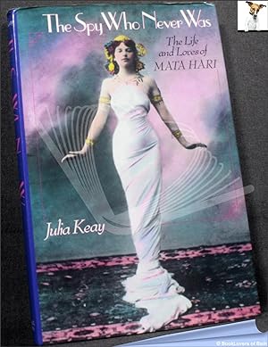 Bild des Verkufers fr The Spy Who Never Was: The Life and Loves of Mata Hari zum Verkauf von BookLovers of Bath
