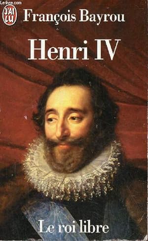 Image du vendeur pour Henri IV - Le roi libre - Collection j'ai lu n4183. mis en vente par Le-Livre