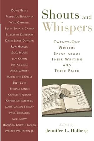 Immagine del venditore per Shouts and Whispers: twenty-One Writers Speak about Their Writing and Their Faith venduto da Redux Books