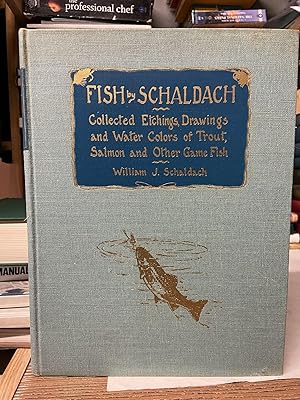Fish by Schaldach Collected Etching, Drawings, and Water Colors of Trout, Salmon and Other Game Fish