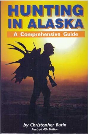 Seller image for HUNTING IN ALASKA; A Comprehensive Guide for sale by High-Lonesome Books