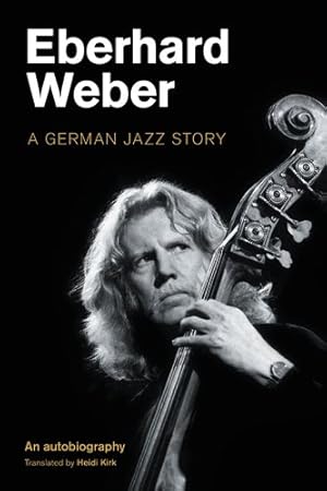 Image du vendeur pour Eberhard Weber : A German Jazz Story mis en vente par GreatBookPrices