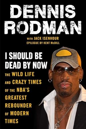Seller image for I Should Be Dead by Now : The Wild Life and Crazy Times of the Nba's Greatest Rebounder of Modern Times for sale by GreatBookPricesUK