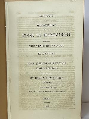 Account of the Management of the Poor in Hamburgh, Between the Years of 1788 and 1794. In a Lette...