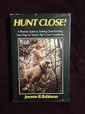 Imagen del vendedor de HUNT CLOSE! A REALISTIC GUIDE TO TRAINING CLOSE-WORKING GUN DOGS FOR TODAY'S TIGHT COVER CONDITIONS a la venta por JB's Book Vault