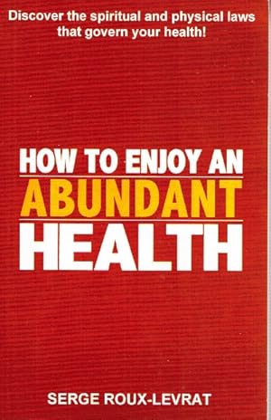 Seller image for HOW TO ENJOY AN ABUNDANT HEALTH Discover the Spiritual and Physical Laws That Govern Your Health! for sale by Z-A LLC