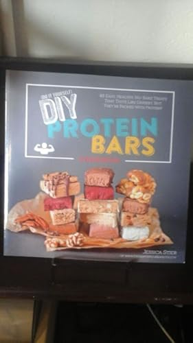 DIY Protein Bars Cookbook : Easy, Healthy, Homemade No-Bake Treats That Taste Like Dessert, but J...