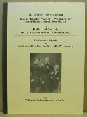 Seller image for II. Weber-Symposium: Die Gebrder Weber - Wegbereiter interdisziplinrer Forschung in Halle und Leipzig am 16. Oktober und 18. November 1993. for sale by Nicoline Thieme