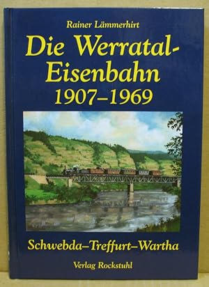 Seller image for Die Geschichte der Werrataleisenbahn 1907-1969. Als das Dampfross ins Werratal kam. -Eine Spurensuche 2007-. for sale by Nicoline Thieme