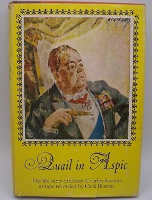 Seller image for Quail in Aspic: The Life Story of Count Charles Korsetz as Tape Recorded by Cecil Beaton for sale by Easy Chair Books