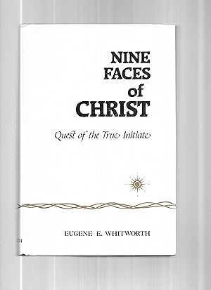 Bild des Verkufers fr THE NINE FACES OF CHRIST: Quest Of The True Initiate ~ A Narrative Of Nine Great Mystic Initiations Of Joseph, Bar, Joseph In The Eternal Region zum Verkauf von Chris Fessler, Bookseller