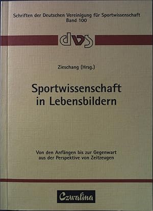 Sportwissenschaft in Lebensbildern: Von den Anfängen bis zur Gegenwart aus der Perspektive von Ze...
