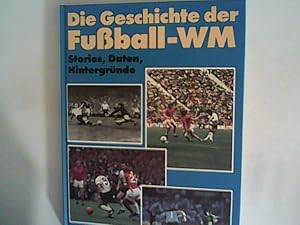 Bild des Verkufers fr Die Geschichte der Fussball-WM: Stories, Daten, Hintergrnde zum Verkauf von ANTIQUARIAT FRDEBUCH Inh.Michael Simon