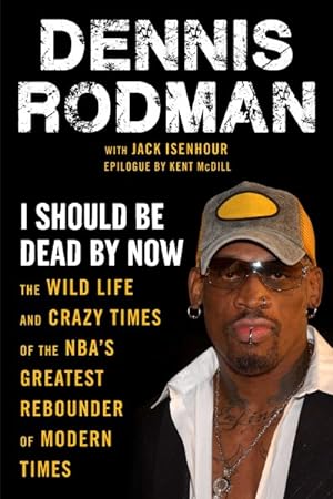 Seller image for I Should Be Dead by Now : The Wild Life and Crazy Times of the Nba's Greatest Rebounder of Modern Times for sale by GreatBookPrices