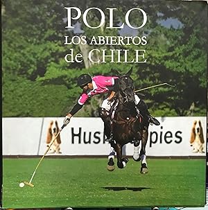 Polo : los abiertos del polo en Chile. Fotografía & Restauradores : Jesús Inostrosa y Walter Muri...