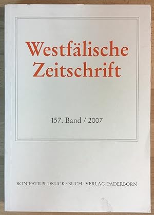 Westfälische Zeitschrift. 157. Band / 2007. Zeitschrift für vaterländische Geschichte und Altertu...