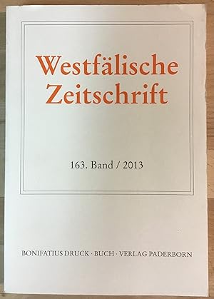Westfälische Zeitschrift. 163. Band / 2013. Zeitschrift für vaterländische Geschichte und Altertu...