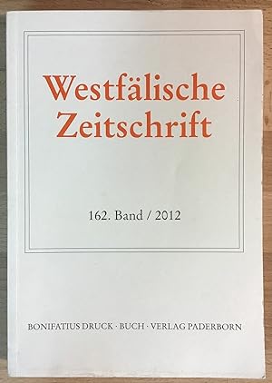 Westfälische Zeitschrift. 162. Band / 2012. Zeitschrift für vaterländische Geschichte und Altertu...