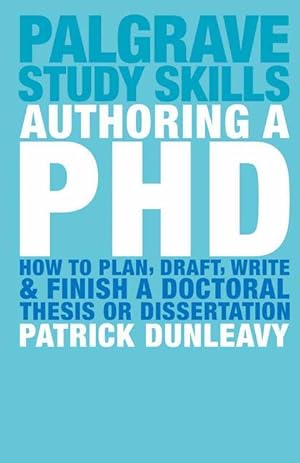 Authoring a PhD: How to Plan, Draft, Write and Finish a Doctoral Thesis or Dissertation