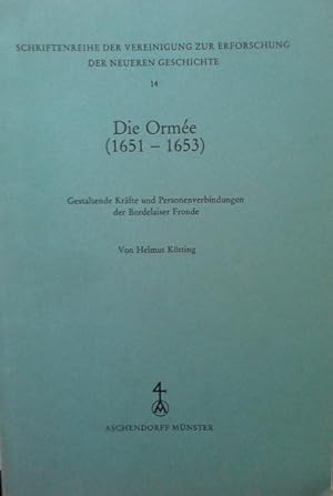 Bild des Verkufers fr Die Orme (1651 [sechzehnhunderteinundfnfzig] - 1653) : gestaltende Krfte u. Personenverbindungen d. Bordelaiser Fronde. Schriftenreihe der Vereinigung zur Erforschung der Neueren Geschichte e.V. ; 14 zum Verkauf von Herr Klaus Dieter Boettcher