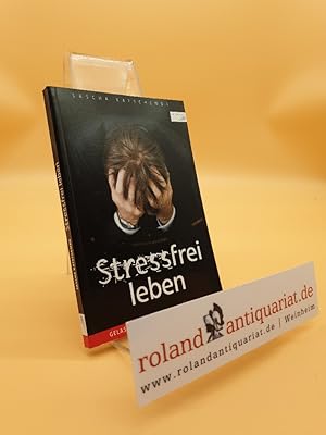 Bild des Verkufers fr Stressfrei leben: Gelassen und gesund durch den Alltag zum Verkauf von Roland Antiquariat UG haftungsbeschrnkt