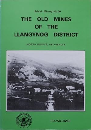 THE OLD MINES OF THE LLANGYNOG DISTRICT (BRITISH MINING 26)