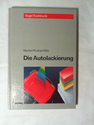 Die Autolackierung : Geräte, Werkstoffe, Arbeitstechnik, Fehlerdiagnose, kleines Lackierlexikon. ...