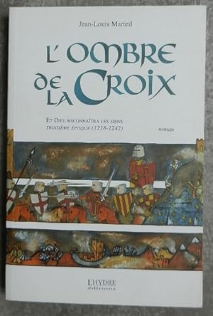 Bild des Verkufers fr L'ombre de la croix. - Et Dieu reconnatra les siens. Troisime poque (1218-1242). zum Verkauf von Librairie les mains dans les poches