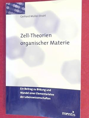 Zell-Theorien organischer Materie : ein Beitrag zu Bildung und Wandel einer Elementarlehre der Le...