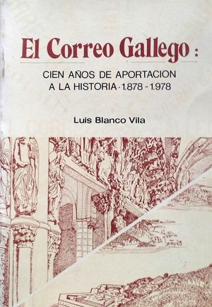 EL CORREO GALLEGO - 100 AÑOS DE APORTACIÓN A LA HISTORIA (1878-1978)