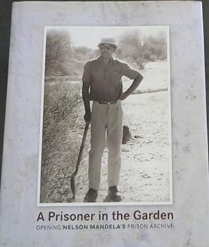Seller image for A Prisoner in the Garden: opening Nelson Mandela's Prison Archive for sale by Chapter 1